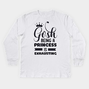 Gosh, Being a Princess is Exhausting! Kids Long Sleeve T-Shirt